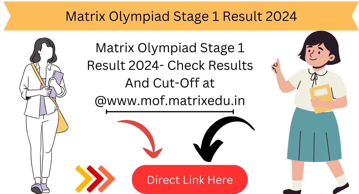 Matrix Olympiad Stage 1 Result 2024- Check Results And Cut-Off at @www.mof.matrixedu.in