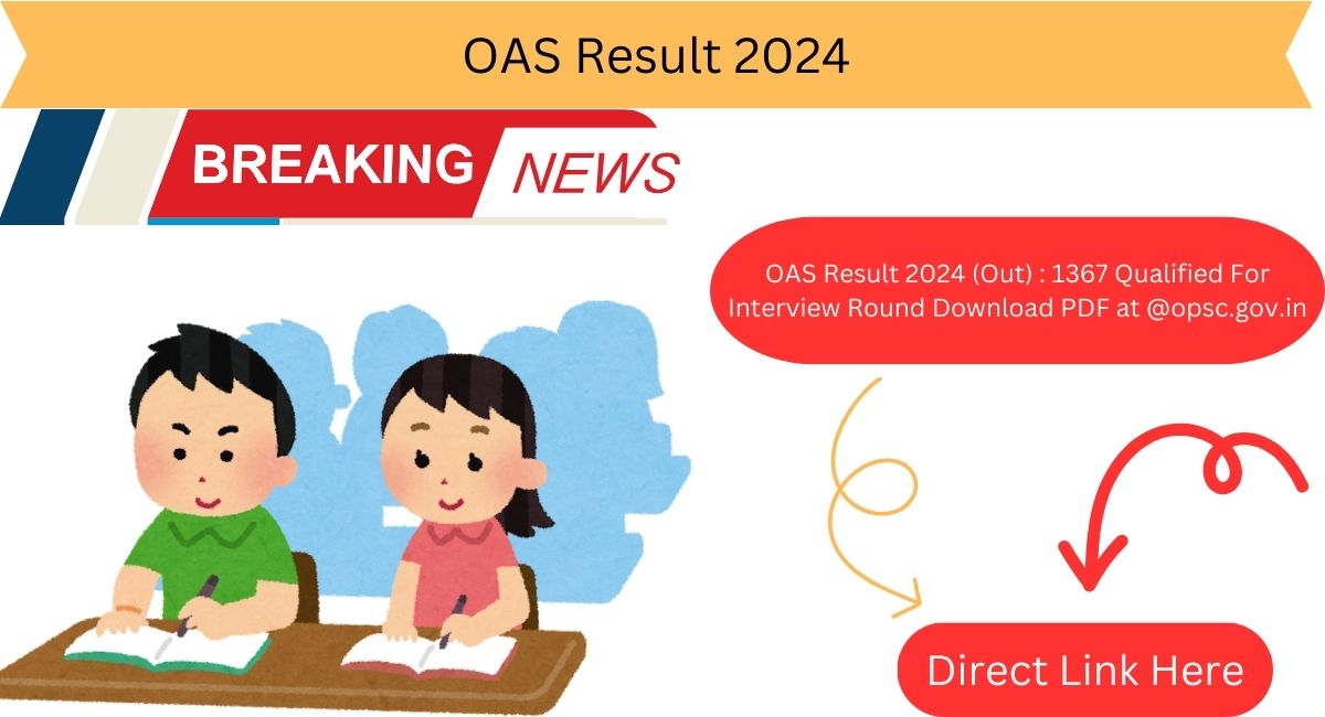 OAS Result 2024 (Out) : 1367 Qualified For Interview Round Download PDF at @opsc.gov.in